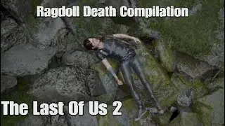 The Last Of Us 2 - Ragdoll Death Compilation - Vol. 1