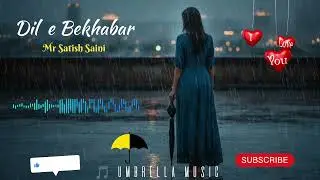 Dil e Bekhabar | Sad Song | Satish Saini | Umbrella Music 