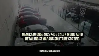 Memikat!! 085640287456 Salon Mobil Auto Detailing Semarang Solitaire Coating