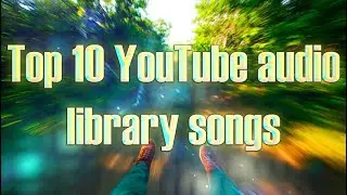My Top 10 YouTube Audio Library Songs Part 2 (Royalty-Free Music)