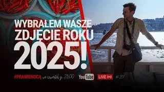 Wybrałem Zdjęcie Roku 2025! 🔴LIVE  ...prawie nocą 📸217