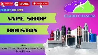 Cloud Chaserz Smoke Shop Houston, Vape Shop, & Hookah | Vape Shop Houston | (281) 974-3712