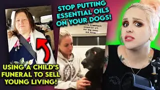 MLM Top Fails #11: USING A CHILD'S FUNERAL TO SELL YOUNG LIVING & POISONING DOGS W/ ESSENTIAL OILS