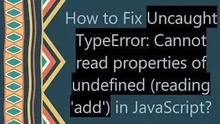 How to Fix Uncaught TypeError: Cannot read properties of undefined (reading 'add') in JavaScript?