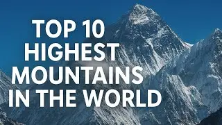 Top 10 Highest Mountains in the World | Tallest Peaks on Earth You Won&rsquo;t Believe Exist