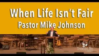 09-14-2025 When Life Isn't Fair - Pastor Mike Johnson