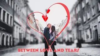 Between Love and Tears