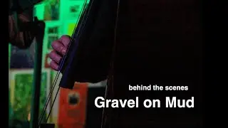 Gravel on Mud: behind the scenes