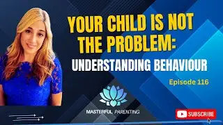 Ep  116 Your Child Is NOT The Problem#parenting #parentingtips #behavior #ourkids #podcast #selfcare