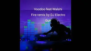 Voodoo feat Walshi Fire, remix by DJ Electro Gun