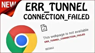 ERR_TUNNEL_CONNECTION_FAILED Google Chrome (English) Fix ERR_TUNNEL_CONNECTION_FAILED Windows 10