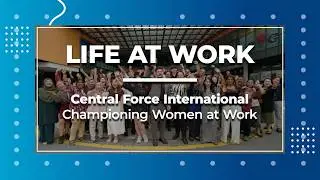 LIFE AT WORK - Championing Women at Work: How Central Force International Builds Careers with Care