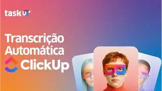 ClickUp AI &ndash; Transcri&ccedil;&atilde;o Autom&aacute;tica de Clips | Mais Produtividade no Outubro da IA TaskUP!