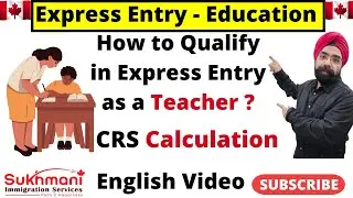 Express Entry for Teachers|Who Qualifies For Education Category?|English Video|Sukhmani Immigration