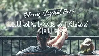 ☯ Relaxing Classical Piano Music For Stress Relief, Classical Music Piano 2021