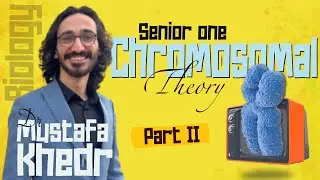 Biology | senior 1 second term 2023 | lesson 1 | chromosomal theory part 2 | دكتور مصطفى خضر