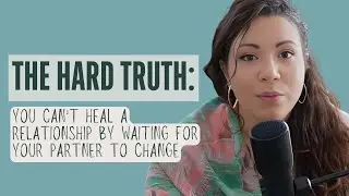 Stop Waiting for Your Partner to Change