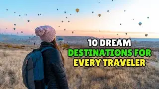Top 10 Dream Destinations for Every Traveler