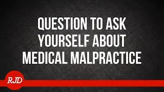 Questions to Ask Yourself About Medical Malpractice
