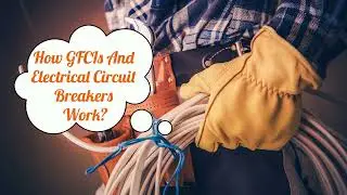 How GFCIs And Electrical Circuit Breakers Work?