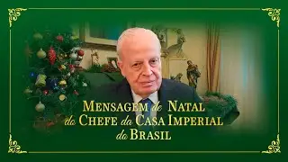 MENSAGEM DE NATAL DO CHEFE DA CASA IMPERIAL DO BRASIL 2025