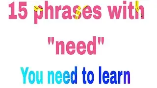 Apprendre 15 phrases avec le mot “need” en anglais 