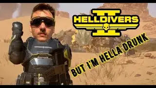 helldivers but im hella drunk