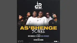 Distruction Boyz &ndash; As&rsquo;bhenge Sonke ft. Reece Madlisa, Zuma, Beast & Dladla Mshunqisi