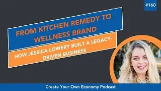 From Kitchen Remedy to Wellness Brand: How Jessica Lowery Built a Legacy-Driven Business | Ep 160