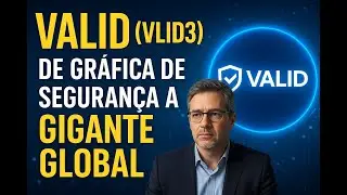 VALID (VLID3): De Gr&aacute;fica de Seguran&ccedil;a a Gigante Global