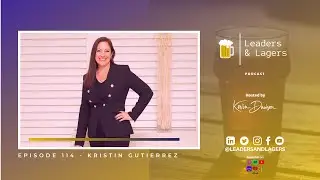 Leaders & Lagers EP. 114 - Kristin Gutierrez