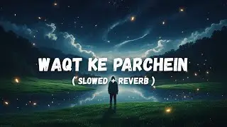 Waqt Ke Parchein &ndash; Slowed + Reverb | Sad Lofi Hindi 💔 | Emotional Music for Sleepless Nights