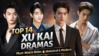 Top 14 Xu Kai Chinese Dramas | His Best Historical & Romance Roles