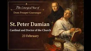 St. Peter Damian, Cardinal and Doctor of the Church (23 February) ~ Dom Prosper Gu&eacute;ranger