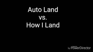 Auto Land vs. How I Land