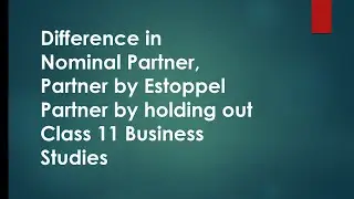 Nominal Partner | Partner by Estoppel | Partner by holding out |Business Studies class 11