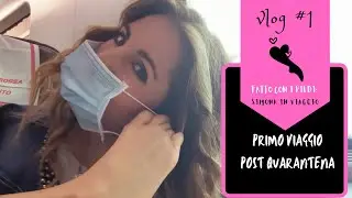 VLOG #1 PRIMO VIAGGIO-POST QUARANTENA