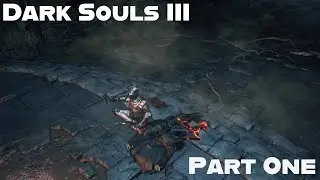 Dark Souls III Part One (1/2) - Cemetery of Ash & High Wall of Lothric