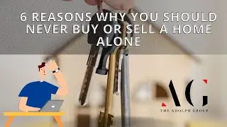 6 Reasons Why You Should Never Buy or Sell a Home Alone
