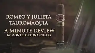 Romeo y Julieta Wide Churchills Tauromaquia | A Minute Review by Montefortuna Cigars