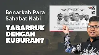 Apakah Sahabat Nabi Tabarruk dengan Kuburan? Kritik Ilmiah kepada Gus Ajir @ajirubaidillah