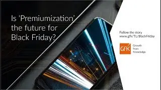 GfK - Is premiumization the future of Black Friday?