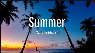 Calvin Harris - Summer (Lyrics)