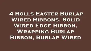 4 Rolls Easter Burlap Wired Ribbons, Solid Wired Edge Ribbon, Wrapping Burlap Ribbon, Burlap  Review