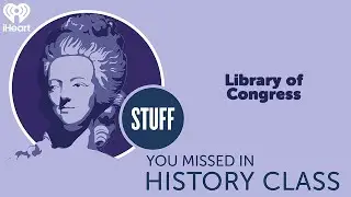 Library of Congress | STUFF YOU MISSED IN HISTORY CLASS