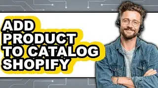 How to Add Product to Catalog Shopify (only Way)