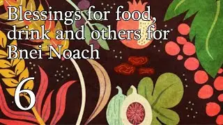 Blessings and Bnei Noach - 6