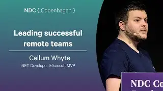 Leading successful remote teams - Callum Whyte - NDC Copenhagen 2025