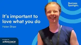 IT'S IMPORTANT TO LOVE WHAT YOU DO | With Helen Shaw | The Business Spotlight