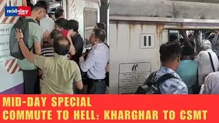 Mid-Day Special: Kharghar Commuter’s Daily Struggles With Overcrowded Trains | Commute To Hell